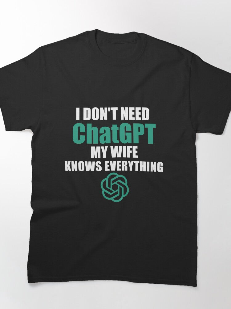 Wife Knows Everything Tee - Funny ChatGPT Marriage Humor