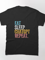 Eat Drink ChatGPT Repeat Shirt | Creative AI Enthusiast Lifestyle Tee