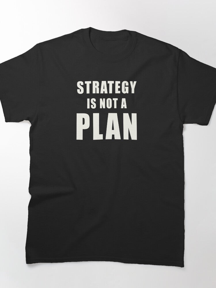 Strategy Is Not A Plan Professional Business Leadership Tee