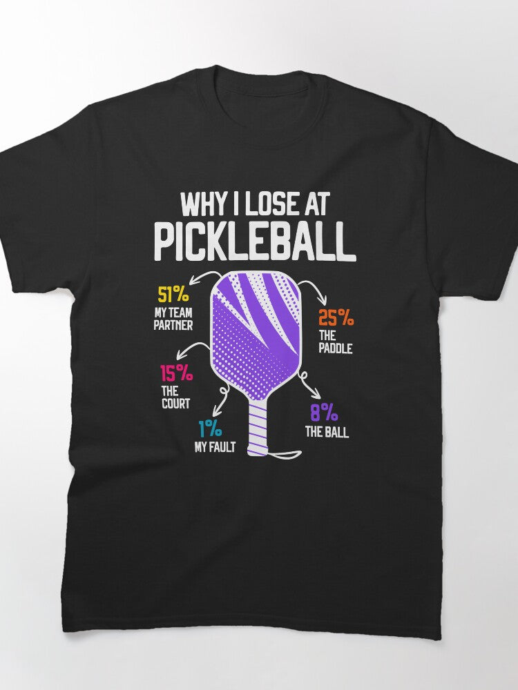 Why I Lose at Pickleball Funny Pun Tee Humorous Player Apparel