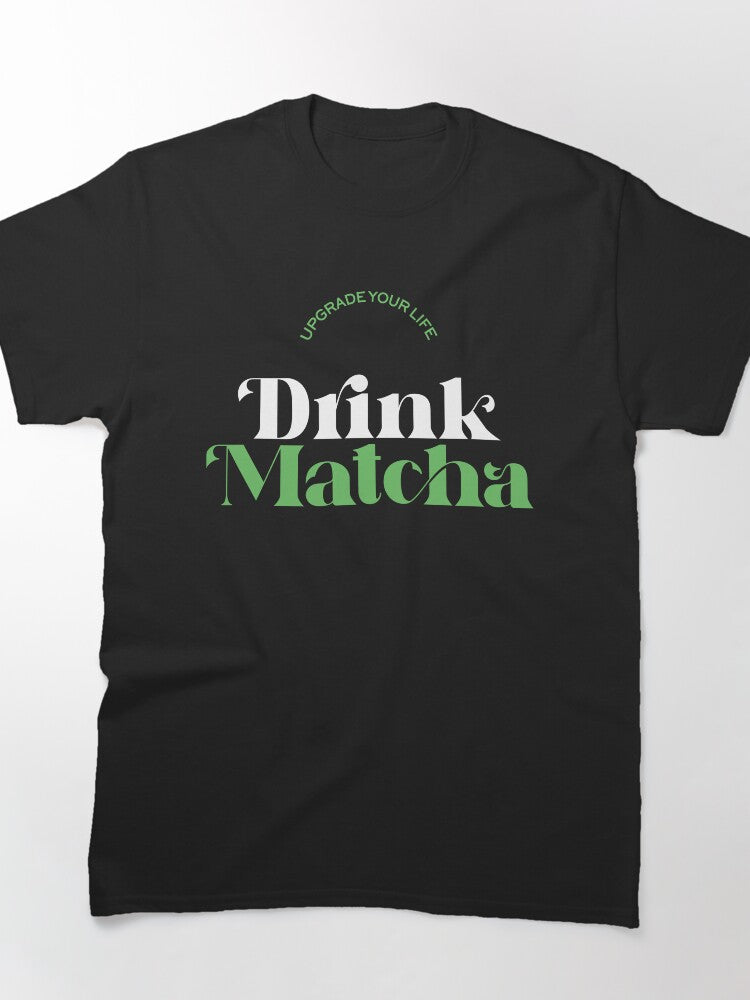 Drink Matcha Upgrade Your Life Tee Beautiful Green Tea Design