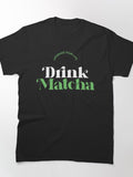 Drink Matcha Upgrade Your Life Tee Beautiful Green Tea Design