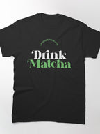 Drink Matcha Upgrade Your Life Tee Beautiful Green Tea Design
