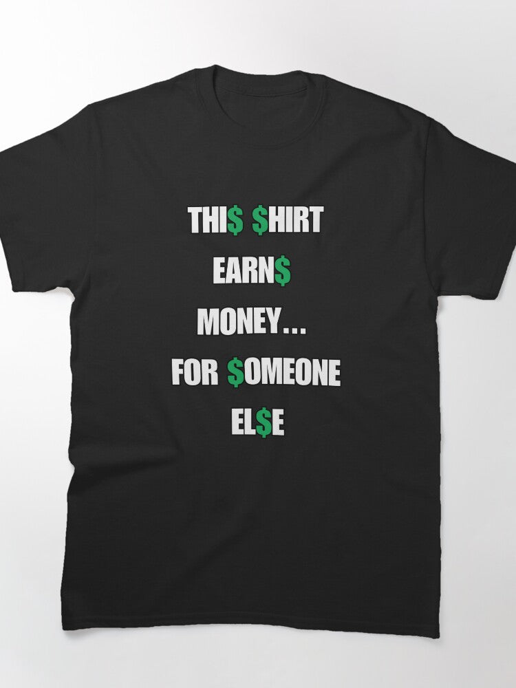 Funny Sarcastic Financial Quote This Shirt Earns Money Tee