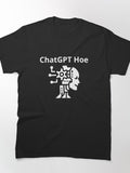 Funny ChatGPT Hoe Graphic T-Shirt | Trendy AI Bot Humor Apparel