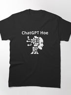 Funny ChatGPT Hoe Graphic T-Shirt | Trendy AI Bot Humor Apparel