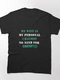 Personal Chatbot My Wife Better Than ChatGPT Funny Marriage Shirt