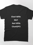 Chat With Me Not ChatGPT Funny Social Statement Classic T-Shirt