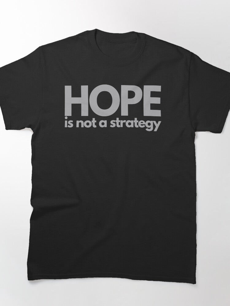 Hope Is Not A Strategy Silver Professional Business Logic Tee