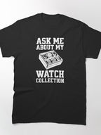 Watch Collection Hobbyist Shirt – Ask Me About My Wristwatches