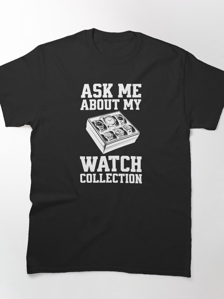 Watch Collection Hobbyist Shirt – Ask Me About My Wristwatches