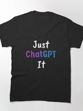 Just ChatGPT It Black T-Shirt | Sleek AI Productivity Graphic Tee