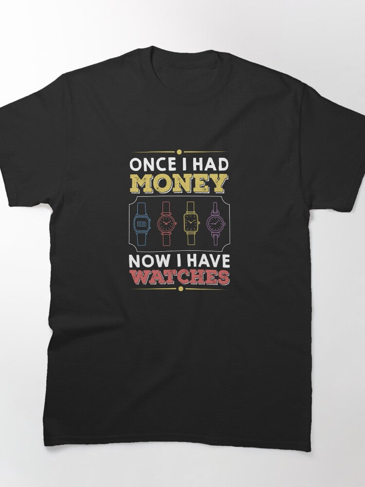 Once I Had Money Now I Have Watches Funny Tee Classic T-Shirt