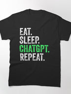 Eat Sleep ChatGPT Repeat Tee - Funny AI Programmer Gift