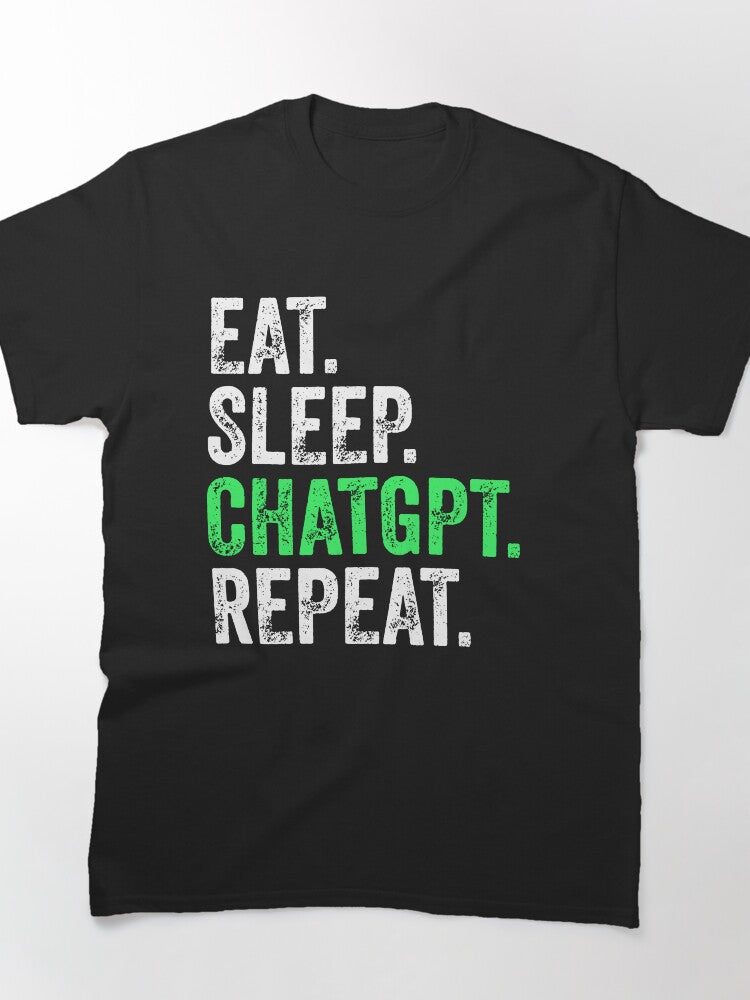 Eat Sleep ChatGPT Repeat Tee - Funny AI Programmer Gift
