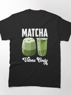 Matcha Vibes Only Funny Japanese Tea Humor Caffeine Lover Tee