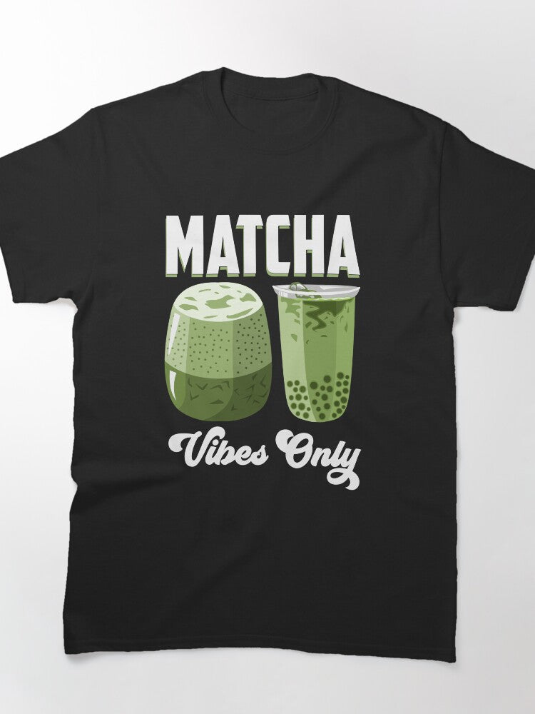 Matcha Vibes Only Funny Japanese Tea Humor Caffeine Lover Tee