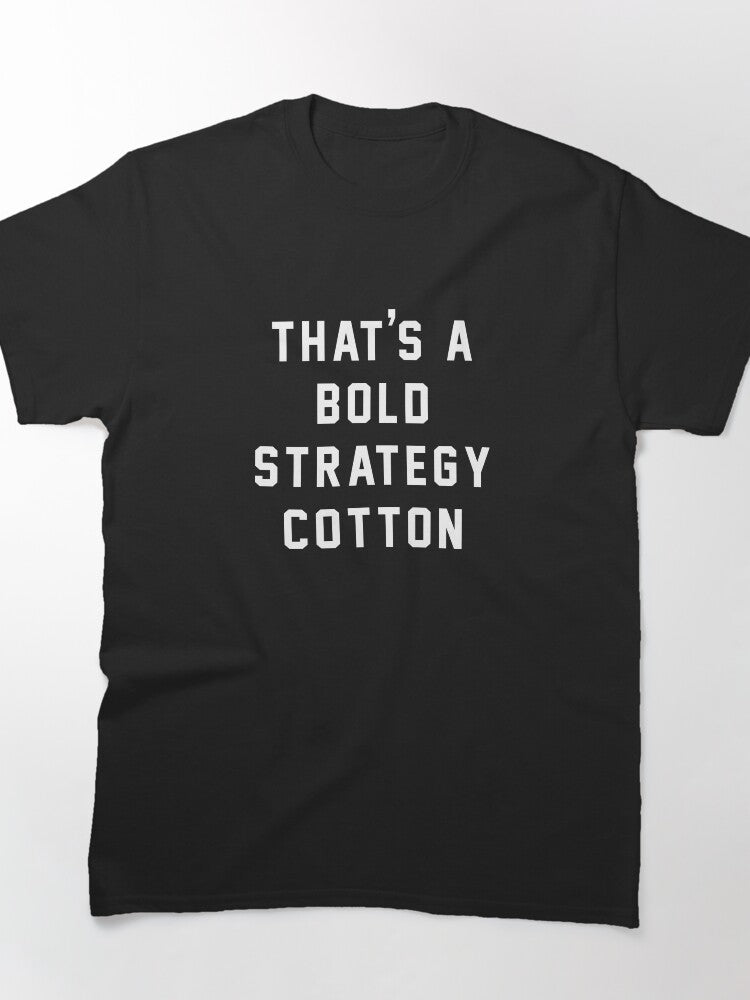 That's A Bold Strategy Cotton Funny Sarcastic Sports Meme Tee