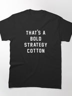 That's A Bold Strategy Cotton Funny Sarcastic Sports Meme Tee