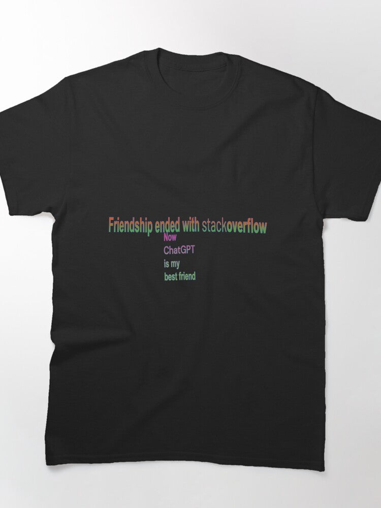 Friendship Ended With StackOverflow ChatGPT Best Friend Tech Tee