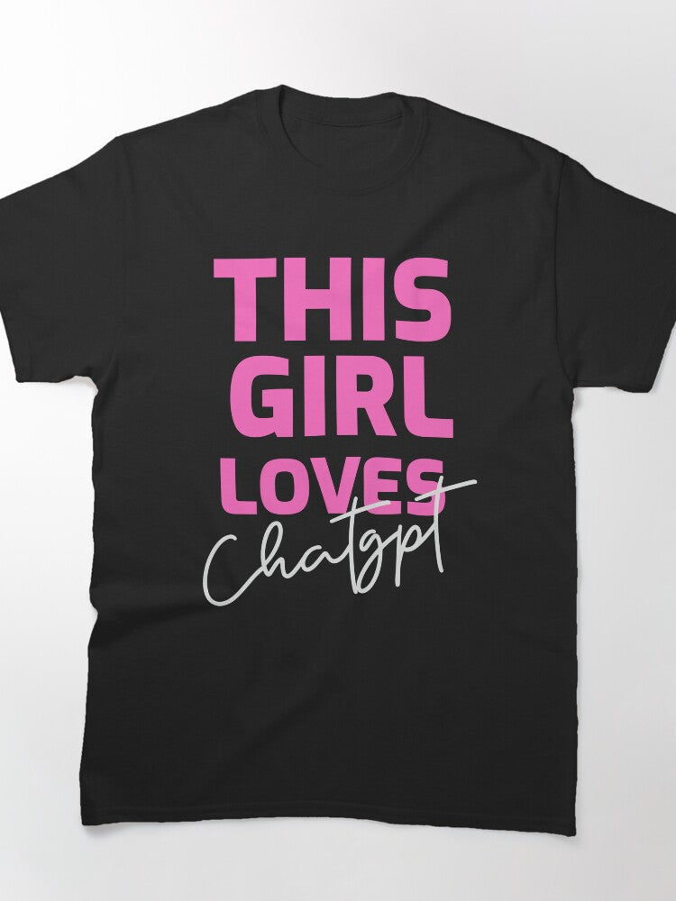 This Girl Loves ChatGPT GPT-4 Shirt | Funny AI Woman Tech Apparel