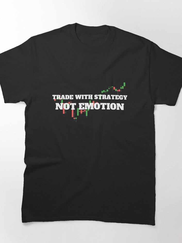 Trade With Strategy Not Emotion Financial Market Wisdom Tee