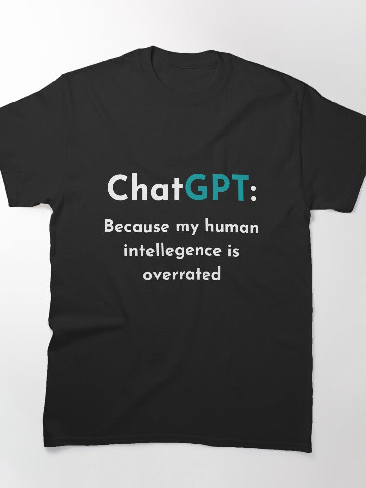 Human Intelligence Overrated Funny ChatGPT Sarcastic Quote Tee