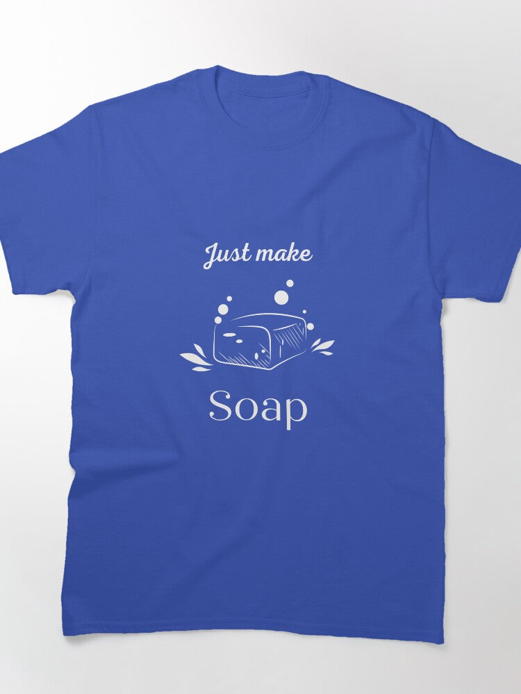 Just Make Soap Crafting Inspiration Tee For Soap Makers