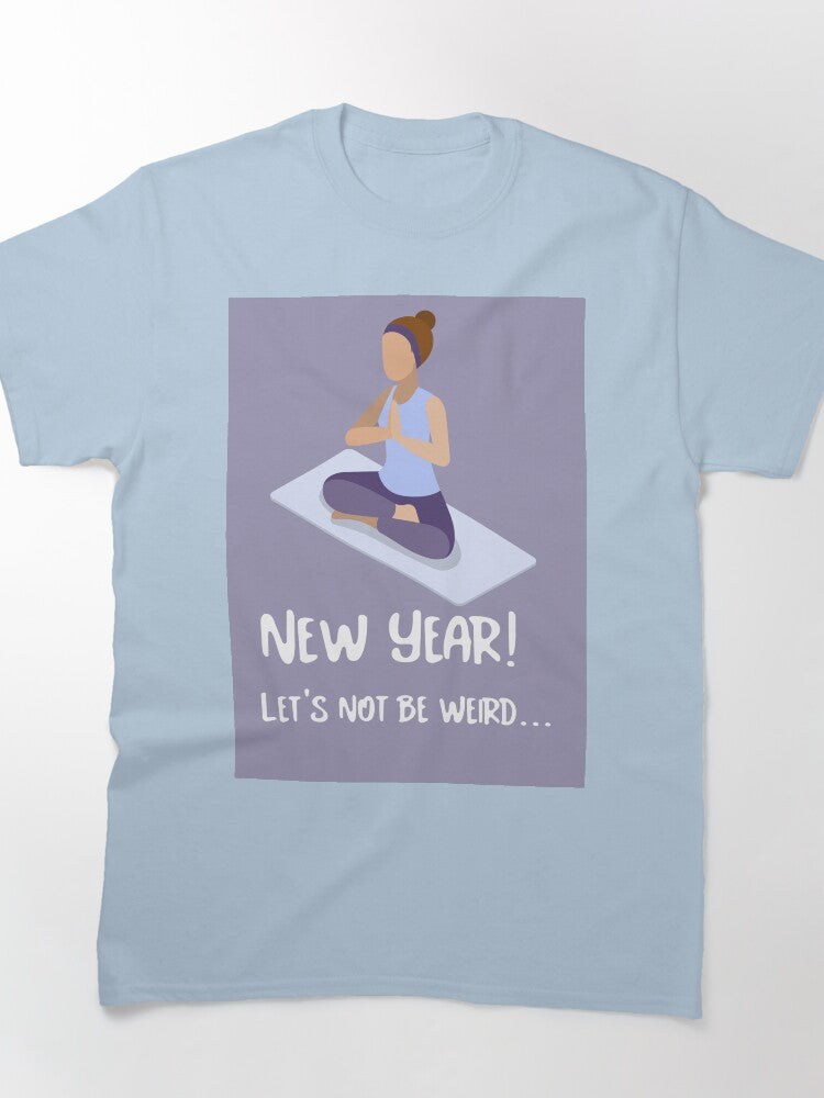 Funny New Year Let's Not Be Weird Shirt – Social Humor Outfit