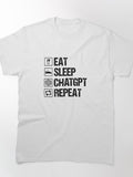 Eat Sleep ChatGPT Repeat T-Shirt | Hardworking AI Developer Apparel