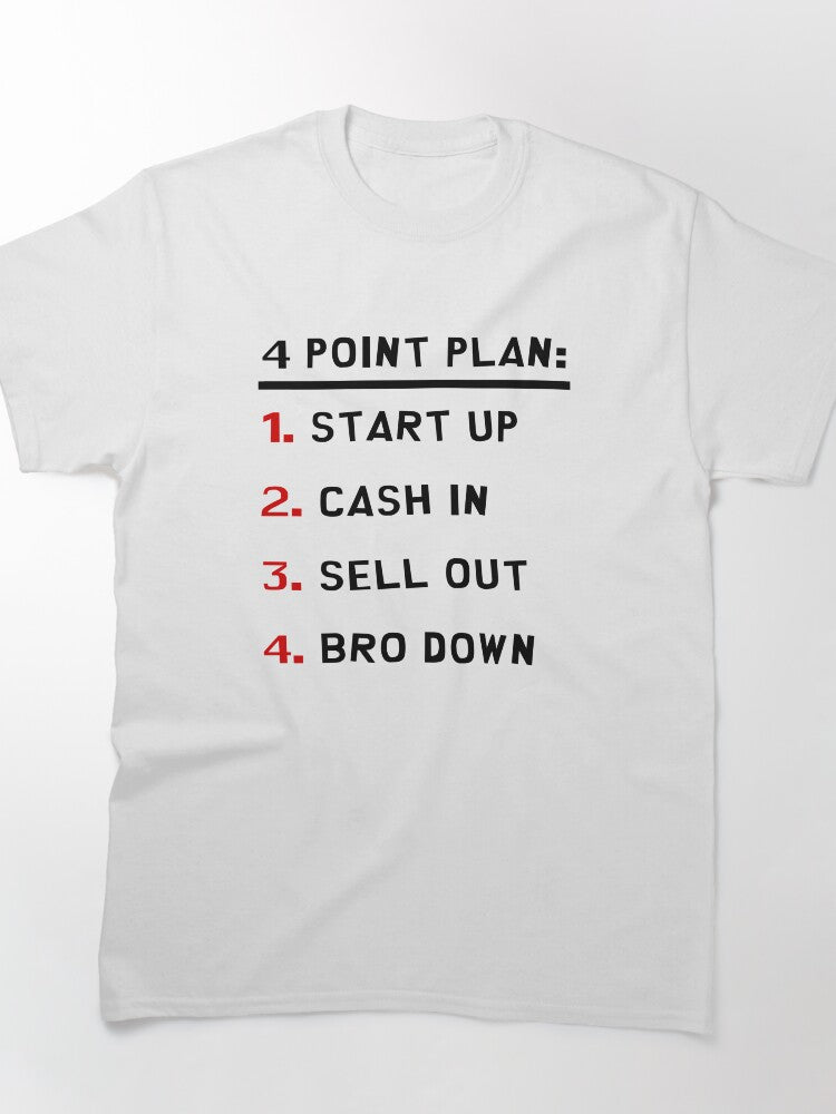 4 Point Plan Start Up Cash In Sell Out Bro Down Funny Tee