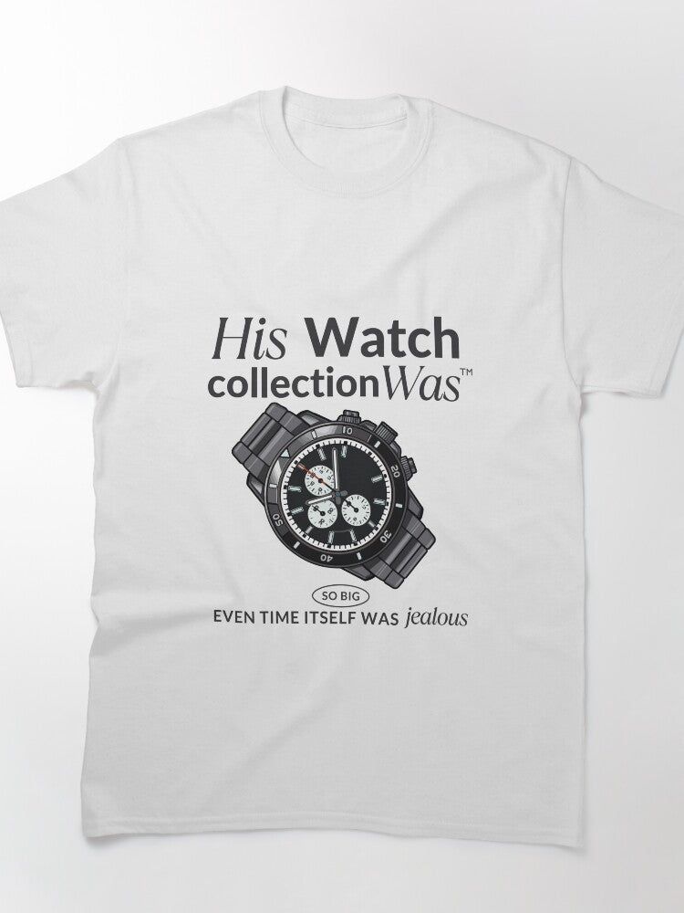His Watch Collection Time Jealous Funny Quote Classic T-Shirt