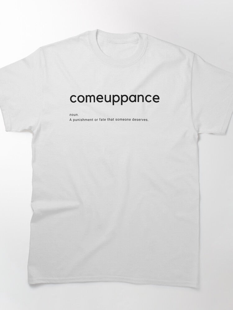 Comeuppance Justice Quote Bold Typography Art Classic T-Shirt