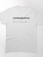 Comeuppance Justice Quote Bold Typography Art Classic T-Shirt
