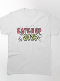 Catch Up 2026 Future Goal Motivation Quote Classic T-Shirt