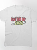 Catch Up 2026 Future Goal Motivation Quote Classic T-Shirt
