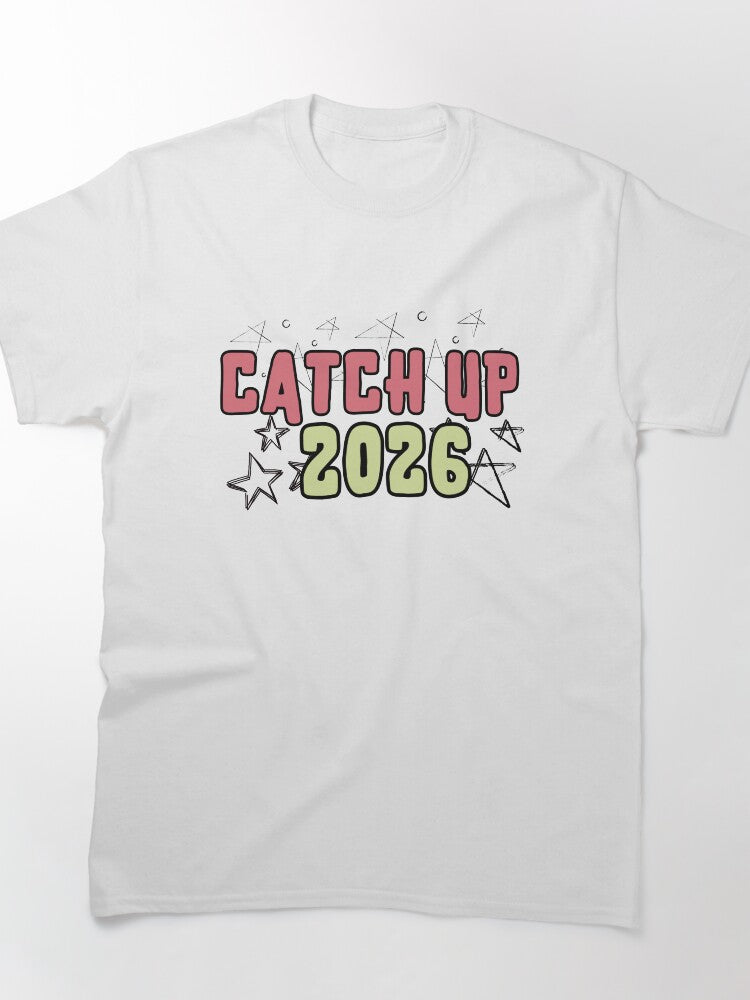 Catch Up 2026 Future Goal Motivation Quote Classic T-Shirt
