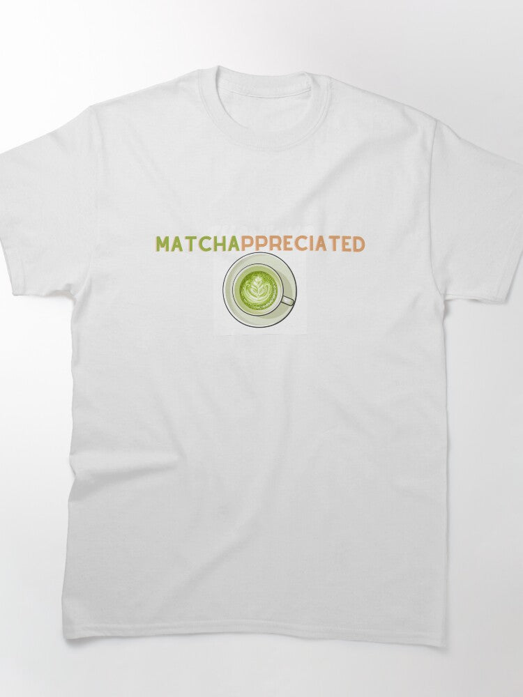 Funny Matcha Lover Gift Shirt: Matchappreciated Pun Classic Tee