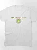 Funny Matcha Lover Gift Shirt: Matchappreciated Pun Classic Tee