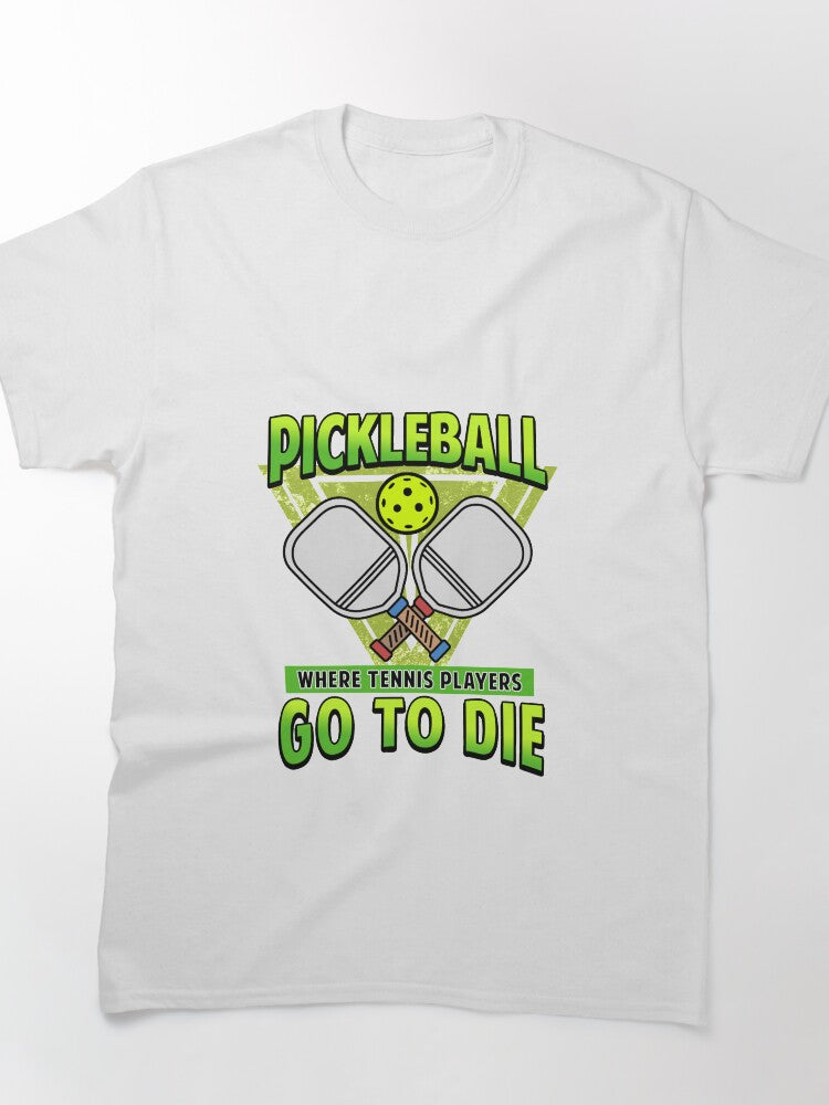 Pickleball Gifts Where Tennis Players Go To Die Funny Tee