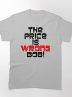 The Price is Wrong Bob Funny Game Show Humor Classic T-Shirt