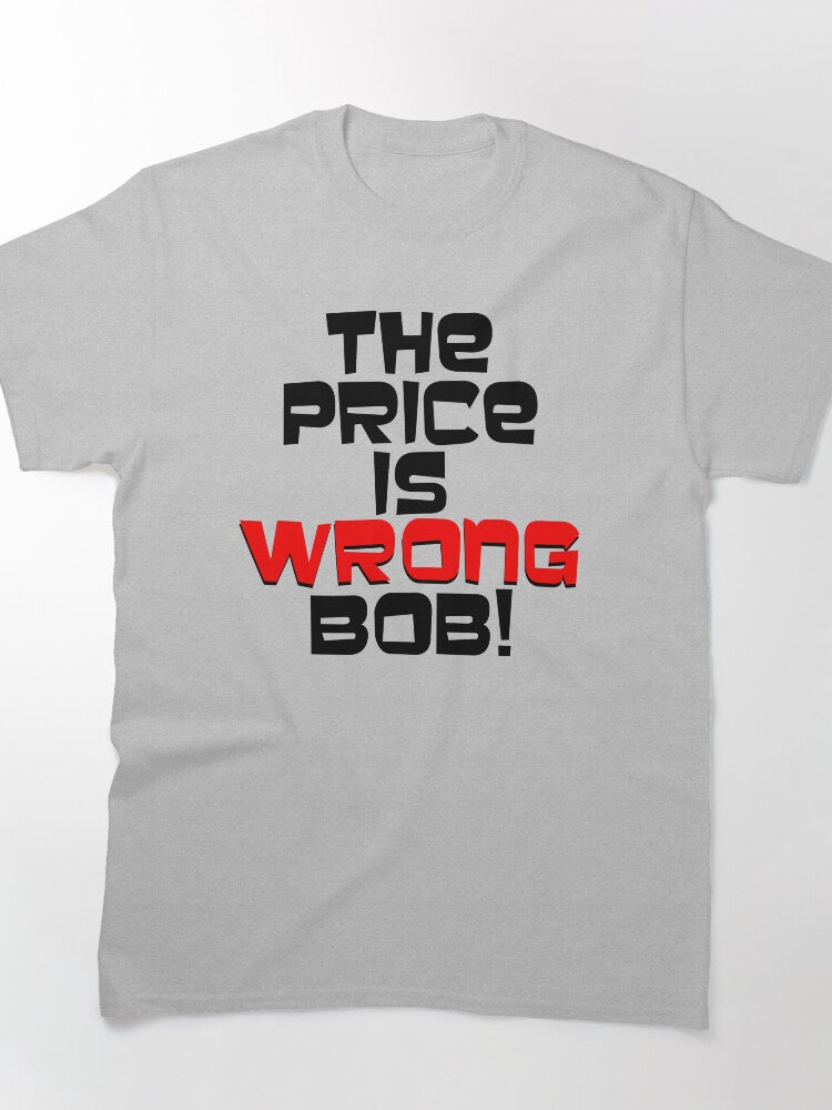 The Price is Wrong Bob Funny Game Show Humor Classic T-Shirt