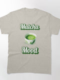 Matcha Mood Green Tea Lover Tee Relaxing Zen Aesthetic Shirt