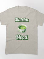 Matcha Mood Green Tea Lover Tee Relaxing Zen Aesthetic Shirt