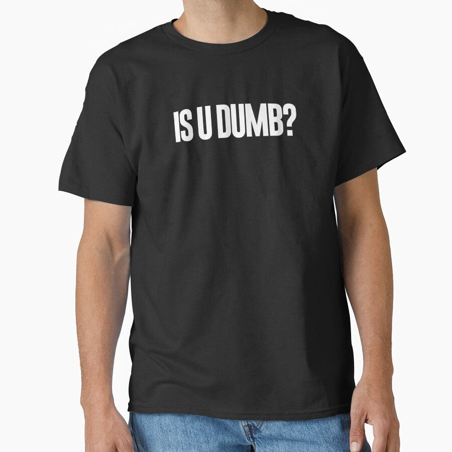 Is U Dumb Funny Sarcastic Meme Quote Graphic Classic T-Shirt Black