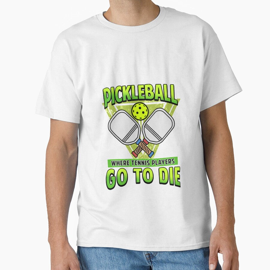 Pickleball Gifts Where Tennis Players Go To Die Funny Tee White