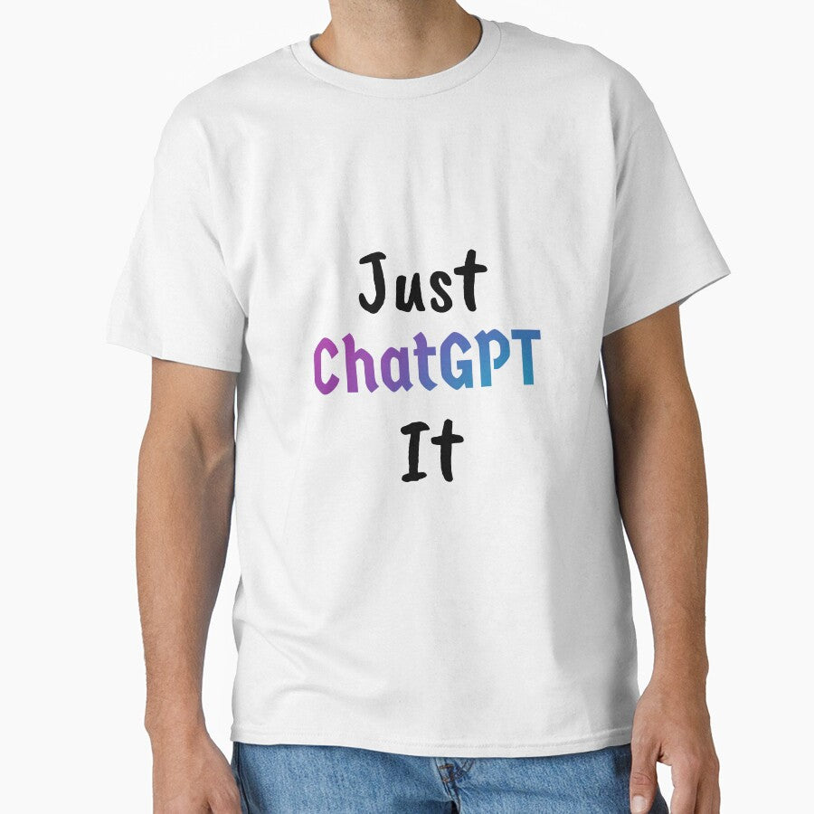 Just ChatGPT It Funny AI Productivity T-Shirt | White Tech Graphic White