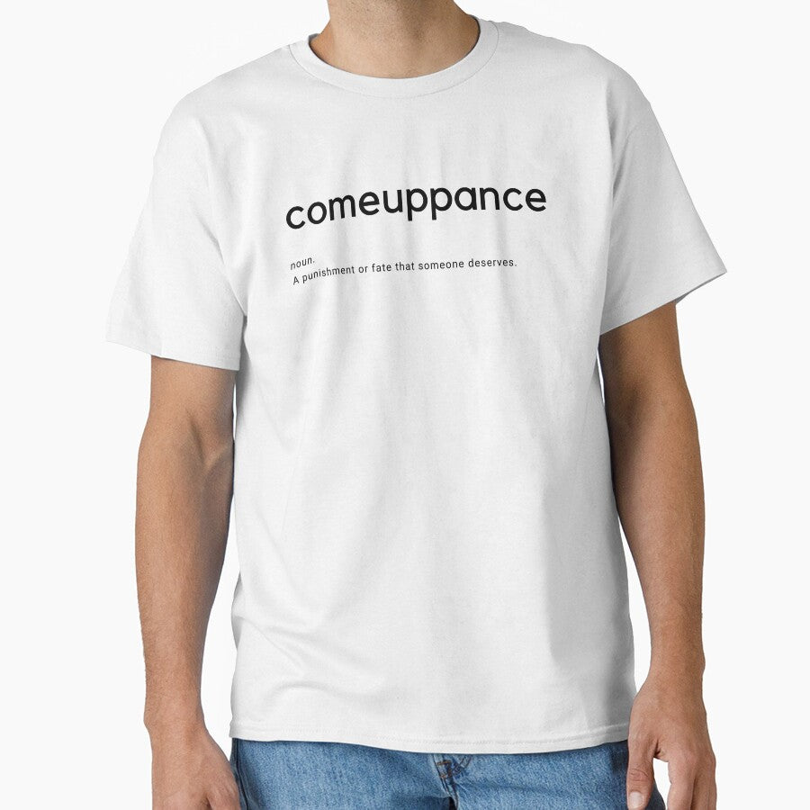 Comeuppance Justice Quote Bold Typography Art Classic T-Shirt White