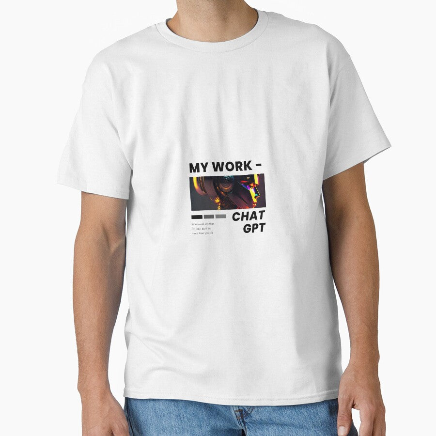 My Work ChatGPT Productivity Shirt | Efficient AI Employee Apparel White