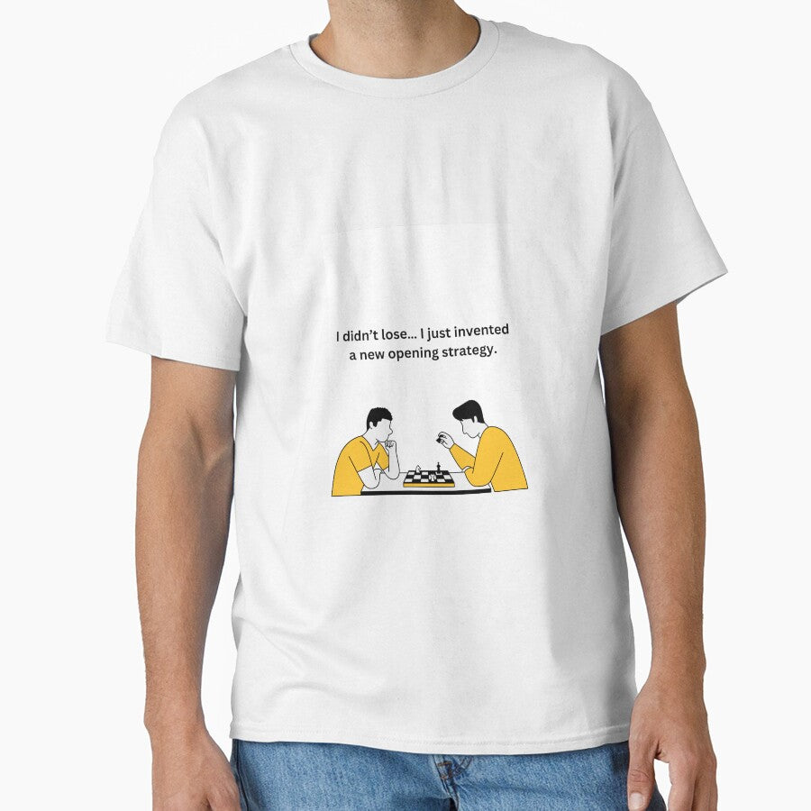 Funny Chess Strategy Quote I Invented A New Opening Shirt White